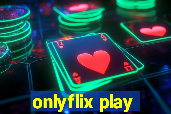 onlyflix play